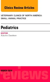 Pediatrics, An Issue of Veterinary Clinics of Nort...
