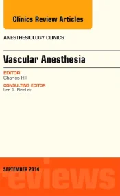 Vascular Anesthesia, An Issue of Anesthesiology Cl...