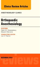 Orthopaedic Anesthesia, An Issue of Anesthesiology...