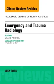 Emergency and Trauma Radiology, An Issue of Radiol...