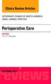 Perioperative Care, An Issue of Veterinary Clinics...