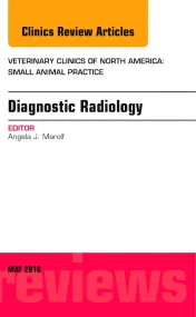 Diagnostic Radiology, An Issue of Veterinary Clini...