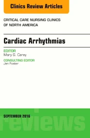 Cardiac Arrhythmias, An Issue of Critical Care Nur...