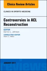 Controversies in ACL Reconstruction, An Issue of C...