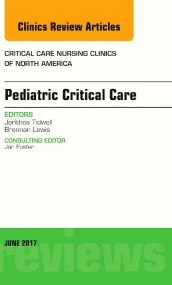 Pediatric Critical Care, An Issue of Critical Nurs...