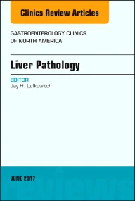 Liver Pathology, An Issue of Gastroenterology Clin...
