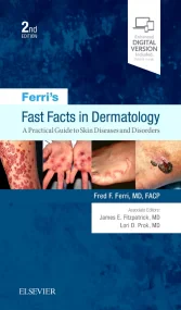 Ferri’s Fast Facts in Dermatology: A Practical Gui...