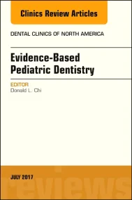 Evidence-based Pediatric Dentistry, An Issue of De...