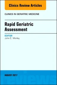 Rapid Geriatric Assessment, An Issue of Clinics in...