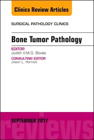Bone Tumor Pathology, An Issue of Surgical Patholo...