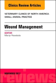 Wound Management, An Issue of Veterinary Clinics o...