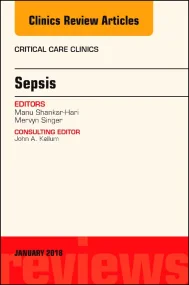 Sepsis, An Issue of Critical Care Clinics, 1e: Vol...