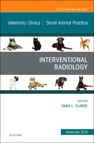 Interventional Radiology, An Issue of Veterinary C...