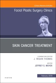 Skin Cancer Surgery, An Issue of Facial Plastic Su...