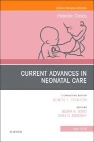 Current Advances in Neonatal Care, An Issue of Ped...