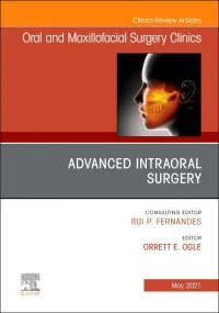 Advanced Intraoral Surgery, An Issue of Oral and M...