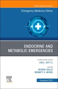 Endocrine and Metabolic Emergencies, An Issue of E...