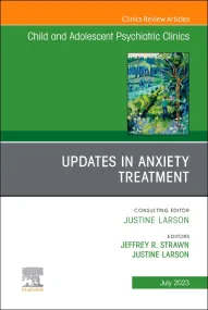 Updates in Anxiety Treatment, An Issue of Child An...