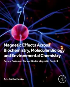 Magnetic Effects Across Biochemistry, Molecular Bi...