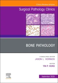 Bone Pathology, An Issue of Surgical Pathology Cli...