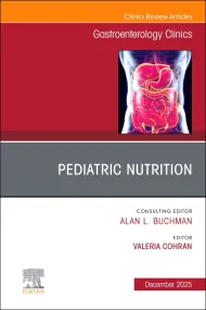Pediatric Nutrition, An Issue of Gastroenterology ...