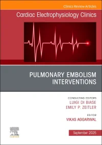 Pulmonary Embolism Interventions, An Issue of Card...