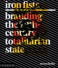 Iron Fists: Branding the 20th-Century Totalitarian...