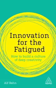 Innovation for the Fatigued: How to Build a Cultur...