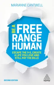 Be A Free Range Human: Escape the 9-5, Create a Li...