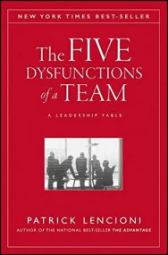 The Five Dysfunctions of a Team: A Leadership Fabl...