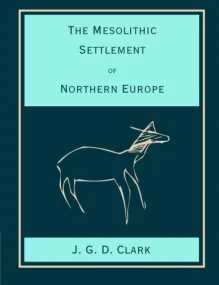 The Mesolithic Settlement of Northern Europe: A St...