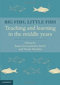 Big Fish, Little Fish: Teaching and Learning in th...
