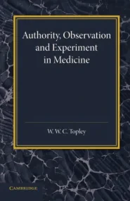 Authority, Observation and Experiment in Medicine:...