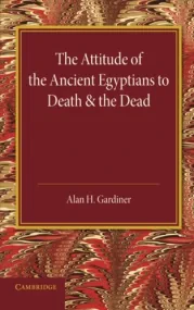 The Attitude of the Ancient Egyptians to Death and...