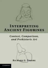Interpreting Ancient Figurines: Context, Compariso...