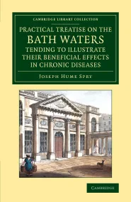 A Practical Treatise on the Bath Waters, Tending t...