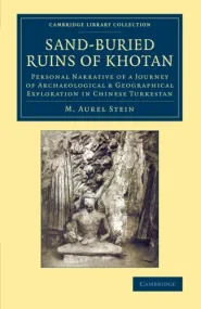 Sand-Buried Ruins of Khotan: Personal Narrative of...