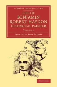 Life of Benjamin Robert Haydon, Historical Painter...