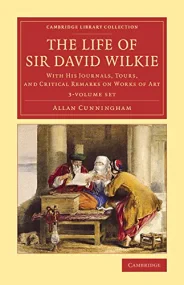 The Life of Sir David Wilkie 3 Volume Set: With hi...