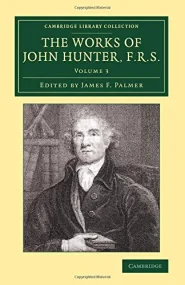 The Works of John Hunter, F.R.S. 4 Volume Set: The...