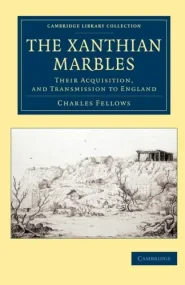 The Xanthian Marbles: Their Acquisition, and Trans...