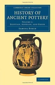 History of Ancient Pottery: Volume 1 (Cambridge Li...