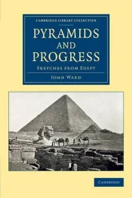 Pyramids and Progress: Sketches from Egypt (Cambri...