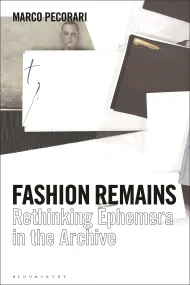 Fashion Remains: Rethinking Ephemera in the Archiv...