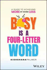 Busy Is a Four-Letter Word: A Guide to Achieving M...