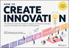 How to Create Innovation: The Ultimate Guide to Pr...