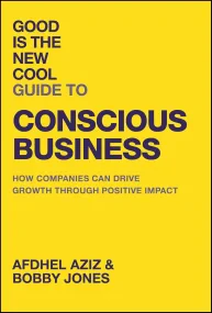 Good Is the New Cool Guide to Conscious Business