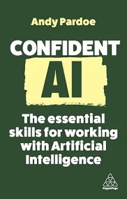 Confident AI: The Essential Skills for Working wit...