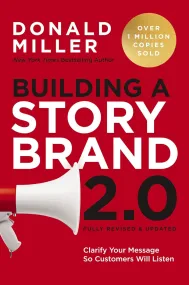 Building a StoryBrand 2.0: Clarify Your Message So...