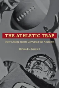 Athletic Trap, How College Sports Corrupted the Ac...